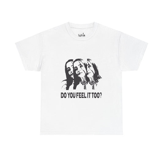 Do You Feel It Too? Unisex Heavy Cotton Tee