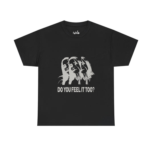 Do You Feel It Too? Unisex Heavy Cotton Tee