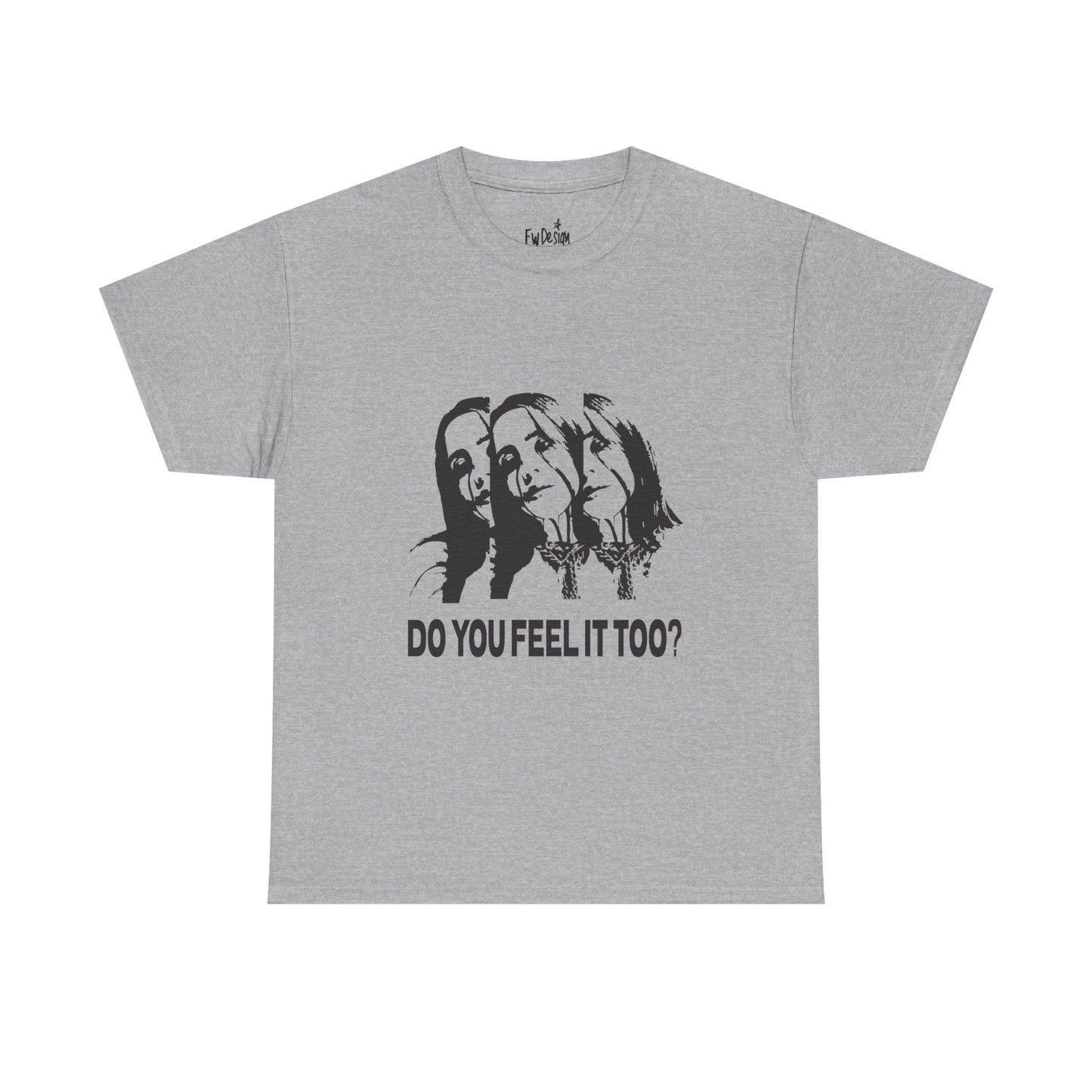 Do You Feel It Too? Unisex Heavy Cotton Tee