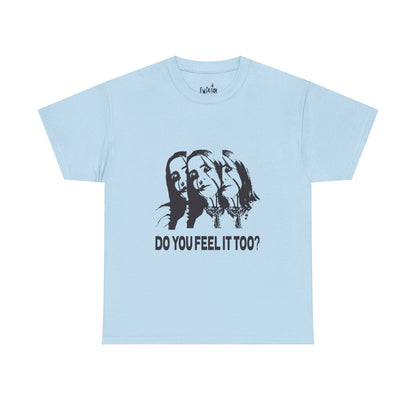 Do You Feel It Too? Unisex Heavy Cotton Tee